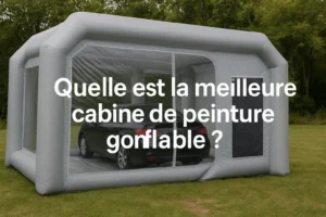 quelle est la meilleure cabine de peintur gonflable